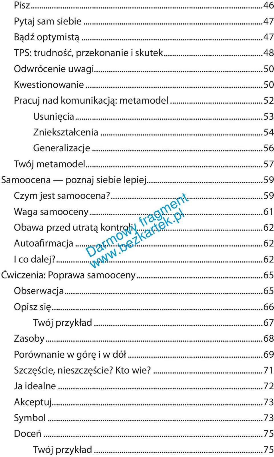 ..59 Czym jest samoocena?...59 Waga samooceny...61 Obawa przed utratą kontroli...62 Autoafirmacja...62 I co dalej?...62 Ćwiczenia: Poprawa samooceny.