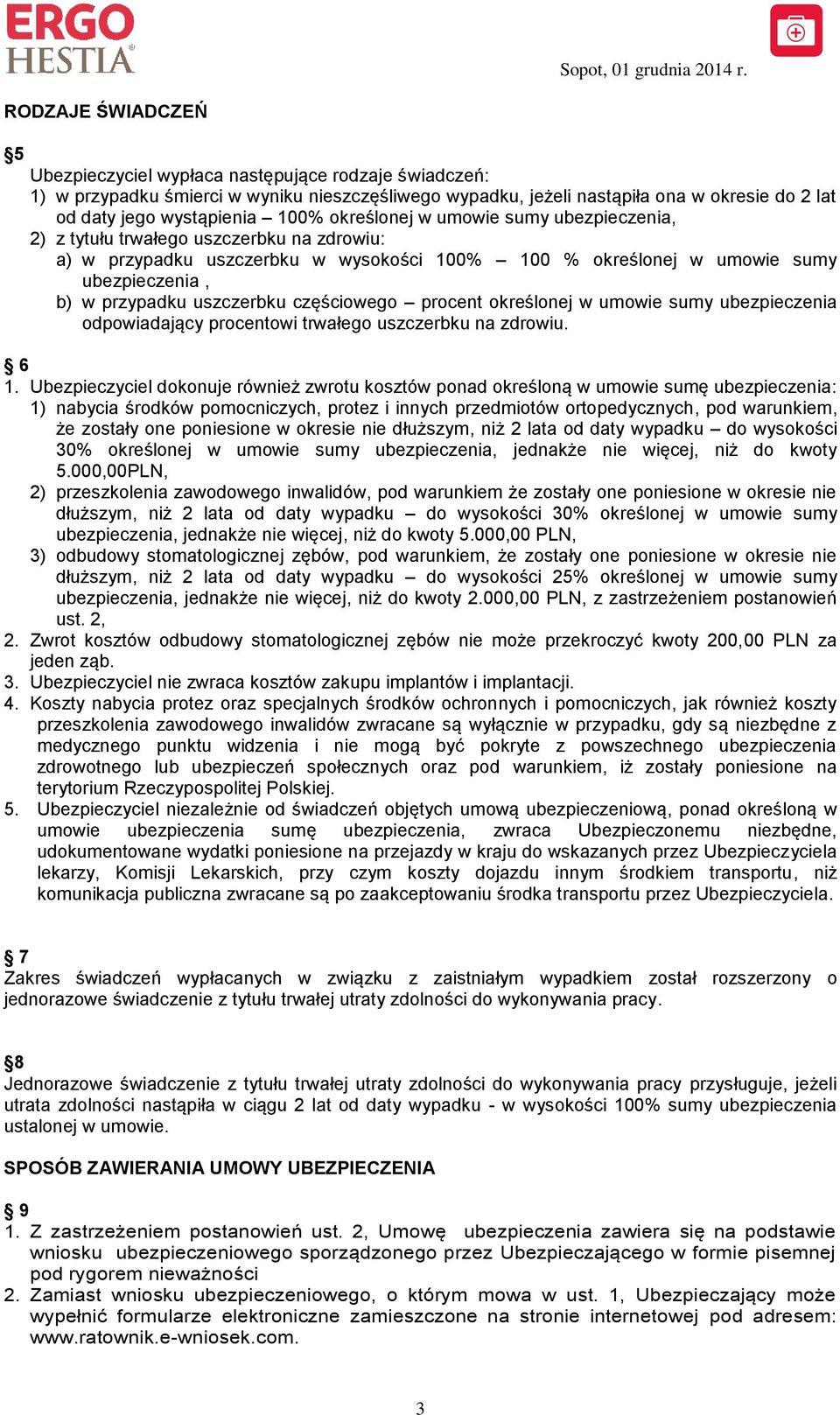 uszczerbku częściowego procent określonej w umowie sumy ubezpieczenia odpowiadający procentowi trwałego uszczerbku na zdrowiu. 6 1.