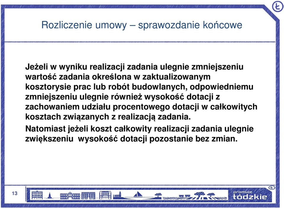 wysokość dotacji z zachowaniem udziału procentowego dotacji w całkowitych kosztach związanych z realizacją