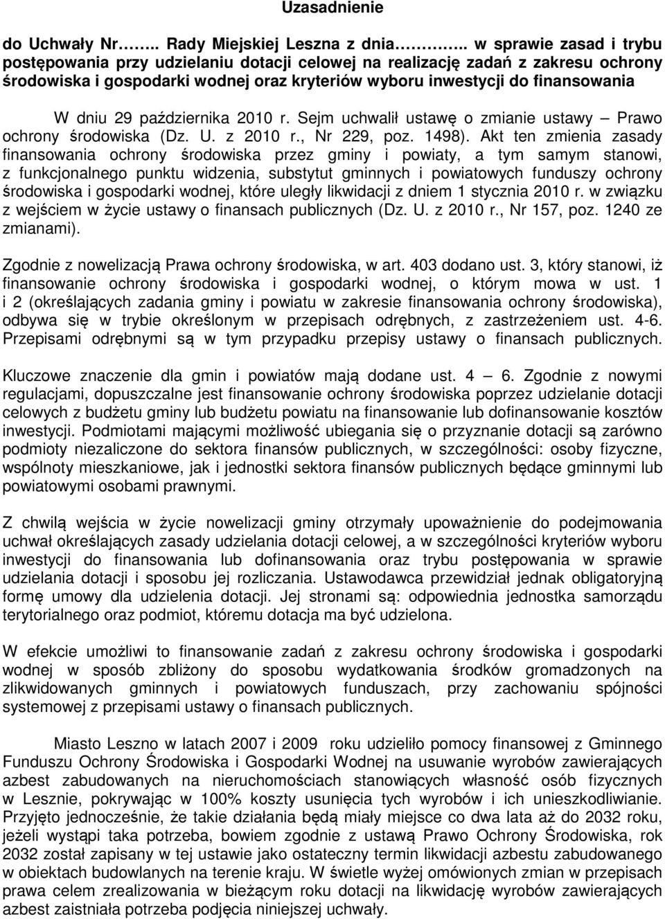 października 2010 r. Sejm uchwalił ustawę o zmianie ustawy Prawo ochrony środowiska (Dz. U. z 2010 r., Nr 229, poz. 1498).