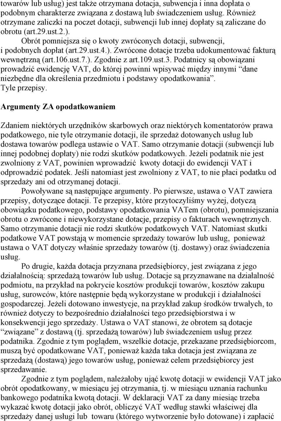 29.ust.4.). Zwrócone dotacje trzeba udokumentować fakturą wewnętrzną (art.106.ust.7.). Zgodnie z art.109.ust.3.