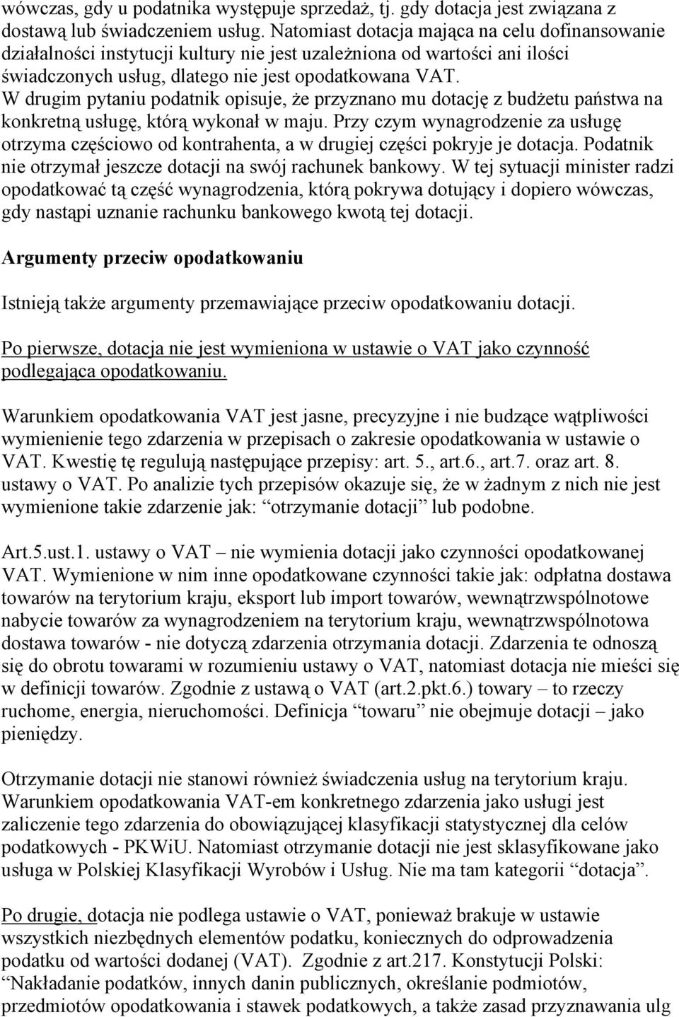 W drugim pytaniu podatnik opisuje, że przyznano mu dotację z budżetu państwa na konkretną usługę, którą wykonał w maju.