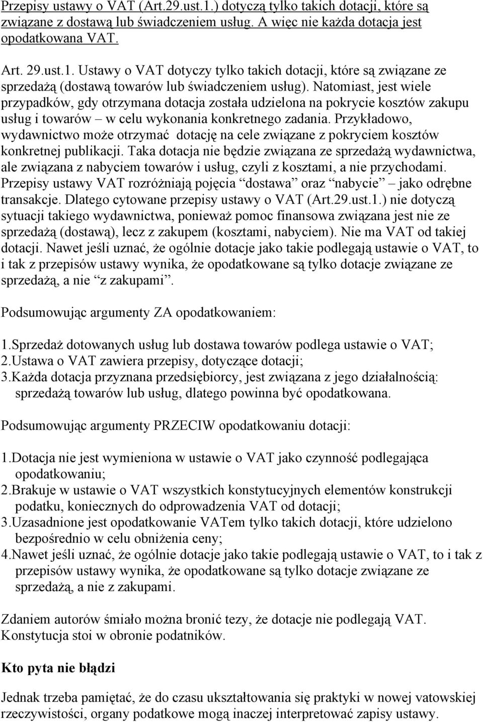 Przykładowo, wydawnictwo może otrzymać dotację na cele związane z pokryciem kosztów konkretnej publikacji.