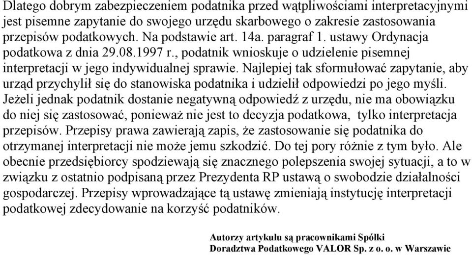 Najlepiej tak sformułować zapytanie, aby urząd przychylił się do stanowiska podatnika i udzielił odpowiedzi po jego myśli.