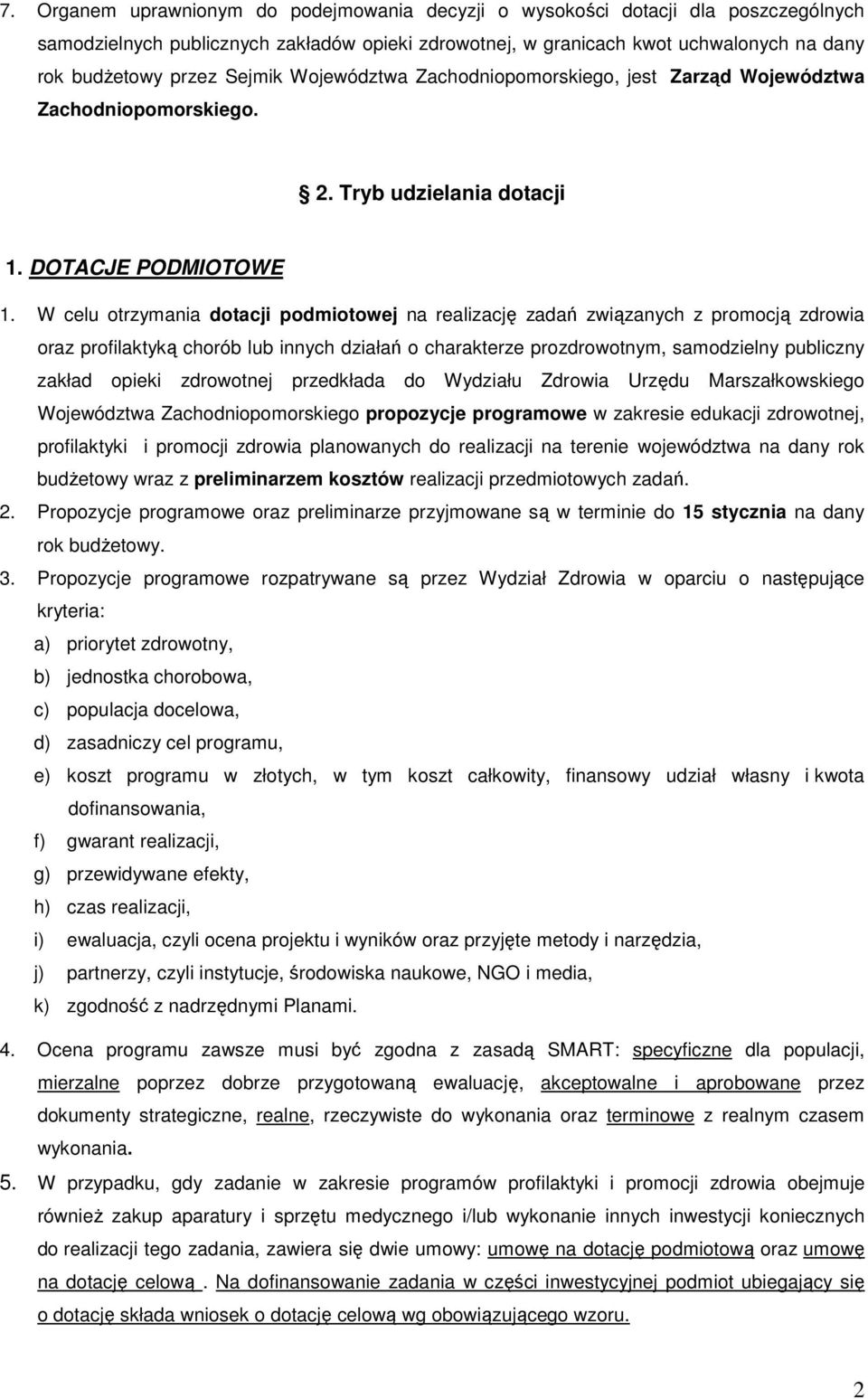 W celu otrzymania dotacji podmiotowej na realizację zadań związanych z promocją zdrowia oraz profilaktyką chorób lub innych działań o charakterze prozdrowotnym, samodzielny publiczny zakład opieki