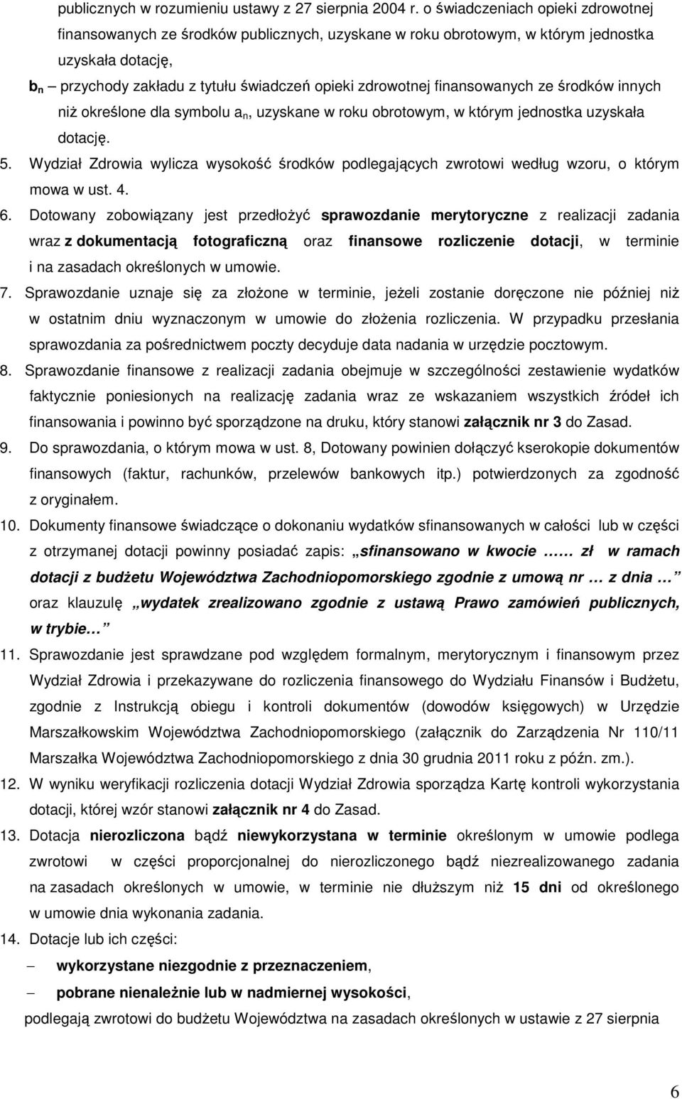 finansowanych ze środków innych niŝ określone dla symbolu a n, uzyskane w roku obrotowym, w którym jednostka uzyskała dotację. 5.