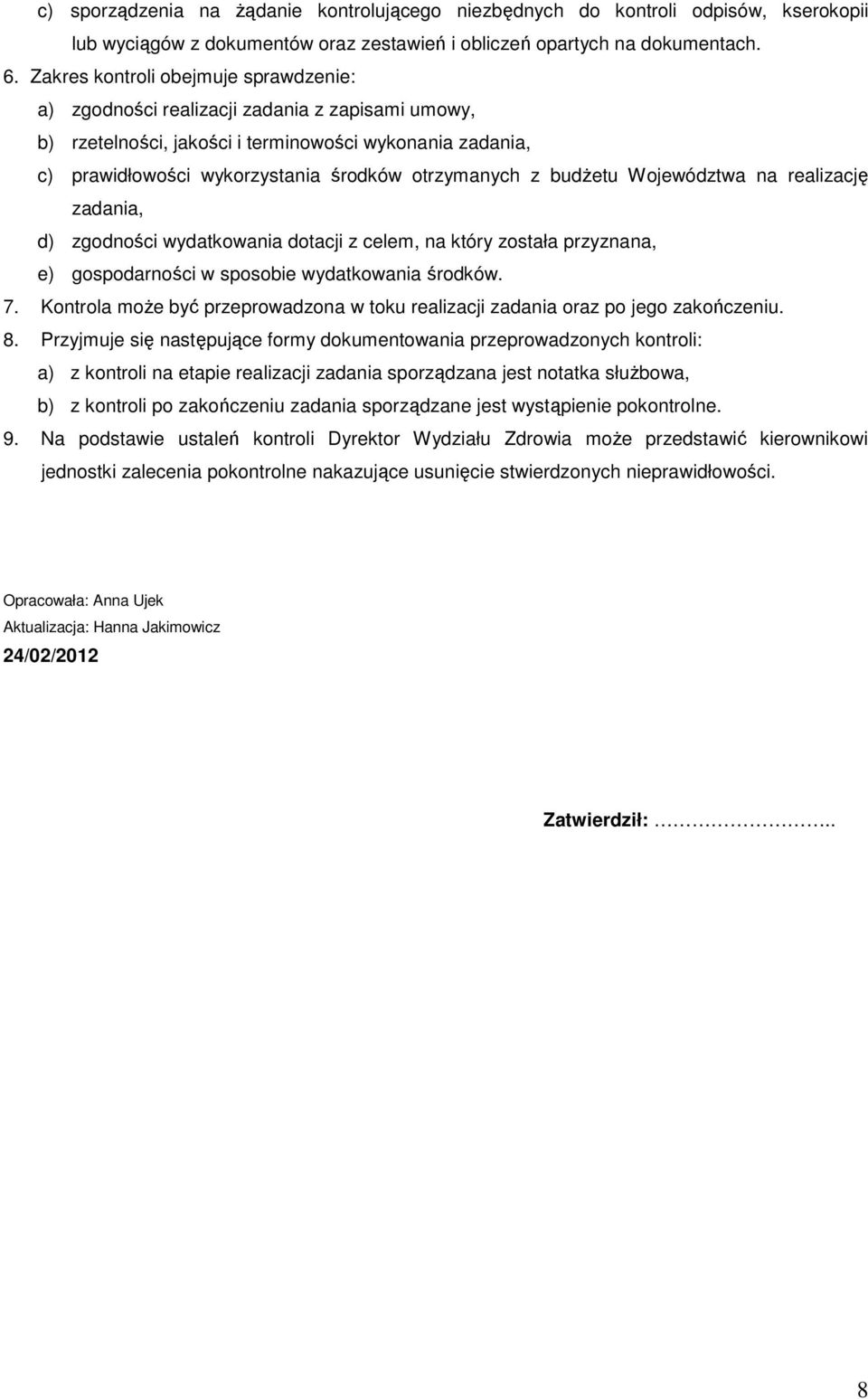 budŝetu Województwa na realizację zadania, d) zgodności wydatkowania dotacji z celem, na który została przyznana, e) gospodarności w sposobie wydatkowania środków. 7.