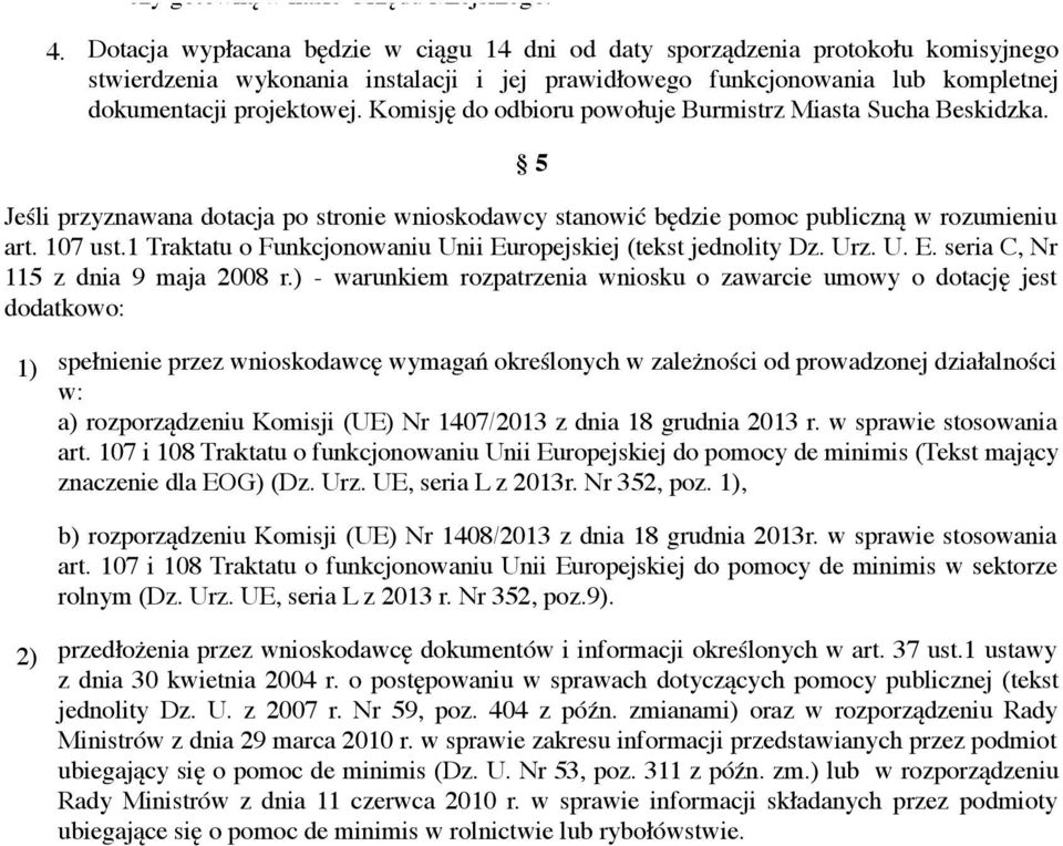 Komisję do odbioru powołuje Burmistrz Miasta Sucha Beskidzka. 5 Jeśli przyznawana dotacja po stronie wnioskodawcy stanowić będzie pomoc publiczną w rozumieniu art. 107 ust.