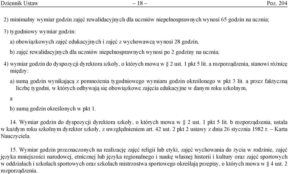 b) zjęć rewlidcyjnych dl uczniów niepełnosprwnych wynosi po 2 godziny n uczni; 4) wymir godzin do dyspozycji dyrektor szkoły, o których mow w 2 ust. 1 pkt 5 lit.