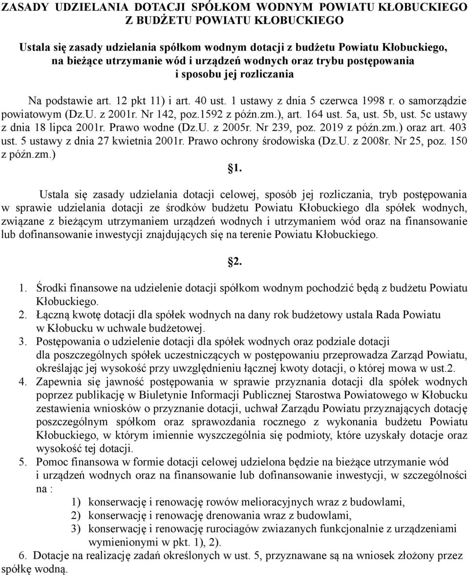 1592 z późn.zm.), art. 164 ust. 5a, ust. 5b, ust. 5c ustawy z dnia 18 lipca 2001r. Prawo wodne (Dz.U. z 2005r. Nr 239, poz. 2019 z późn.zm.) oraz art. 403 ust. 5 ustawy z dnia 27 kwietnia 2001r.