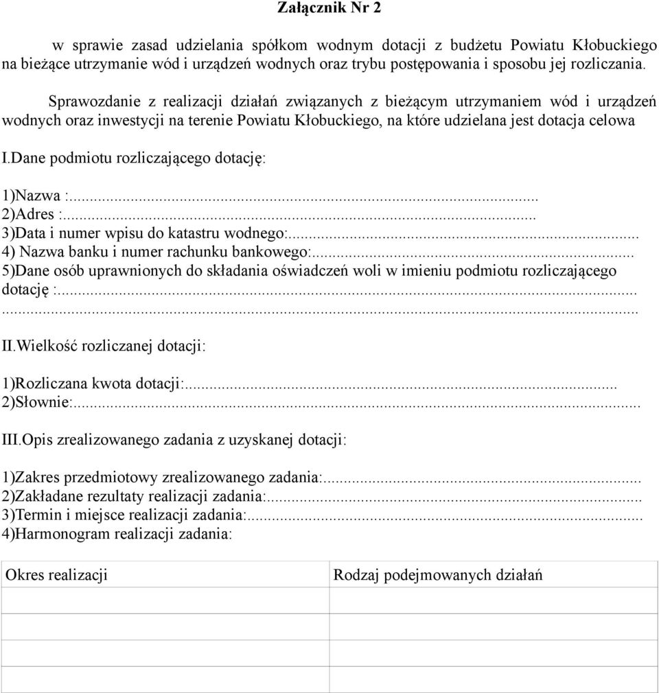 Dane podmiotu rozliczającego dotację: 1)Nazwa :... 2)Adres :... 3)Data i numer wpisu do katastru wodnego:... 4) Nazwa banku i numer rachunku bankowego:.