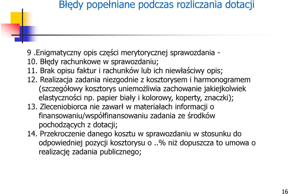 Realizacja zadania niezgodnie z kosztorysem i harmonogramem (szczegółowy kosztorys uniemożliwia zachowanie jakiejkolwiek elastyczności np.