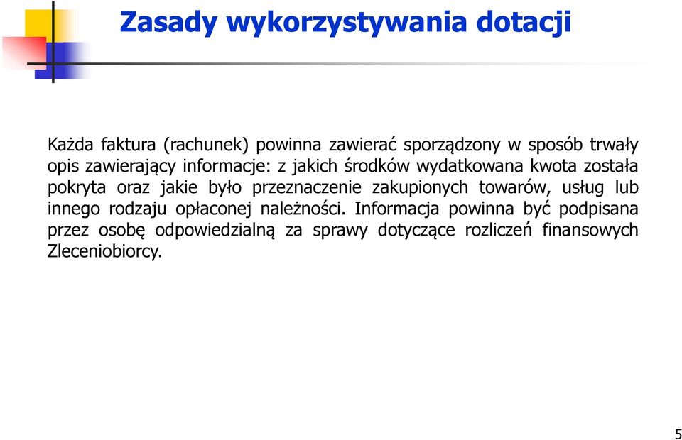 było przeznaczenie zakupionych towarów, usług lub innego rodzaju opłaconej należności.
