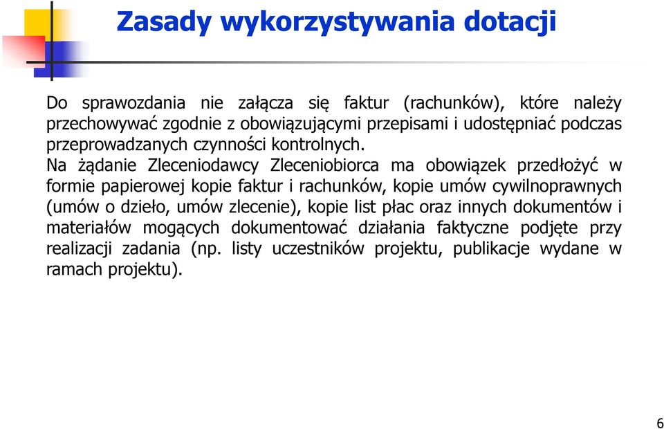 Na żądanie Zleceniodawcy Zleceniobiorca ma obowiązek przedłożyć w formie papierowej kopie faktur i rachunków, kopie umów cywilnoprawnych (umów