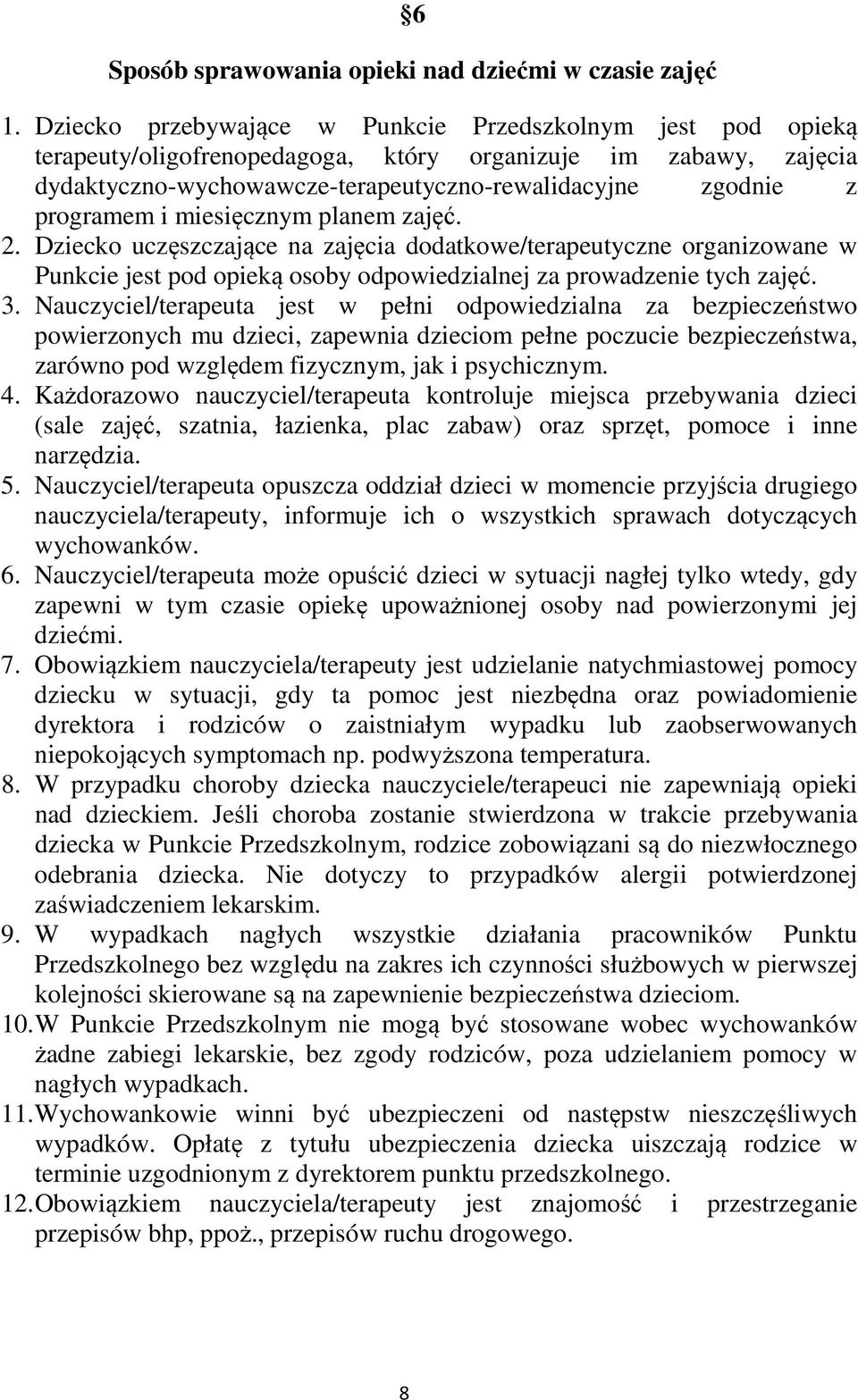 i miesięcznym planem zajęć. 2. Dziecko uczęszczające na zajęcia dodatkowe/terapeutyczne organizowane w Punkcie jest pod opieką osoby odpowiedzialnej za prowadzenie tych zajęć. 3.