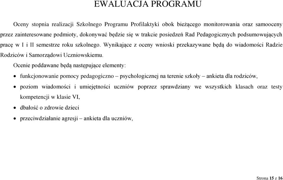 Wynikające z oceny wnioski przekazywane będą do wiadomości Radzie Rodziców i Samorządowi Uczniowskiemu.