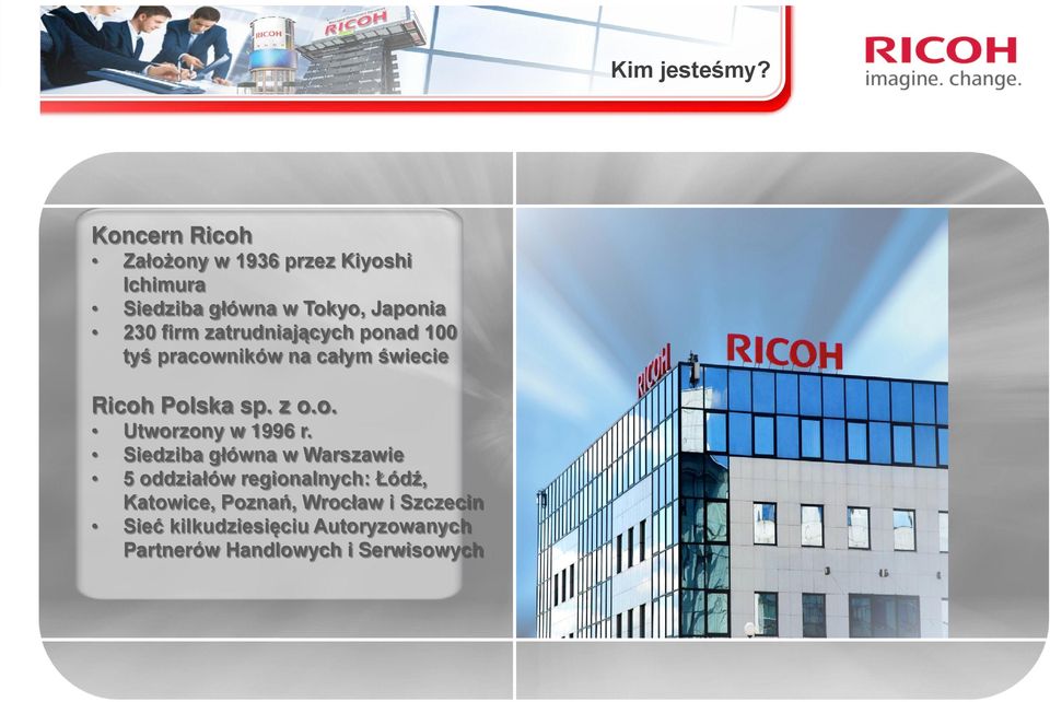 zatrudniających ponad 100 tyś pracowników na całym świecie Ricoh Polska sp. z o.o. Utworzony w 1996 r.