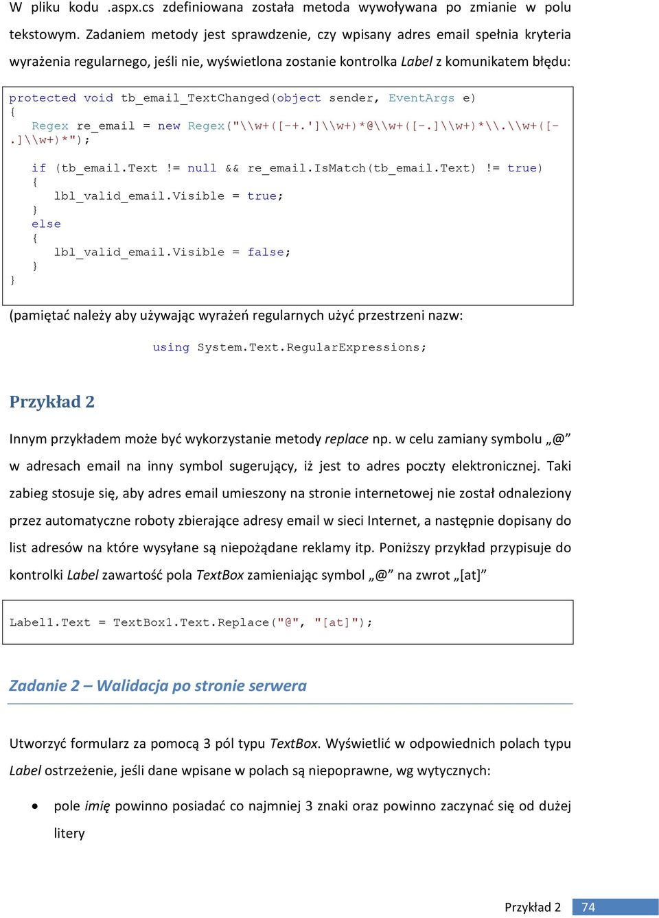 tb_email_textchanged(object sender, EventArgs e) Regex re_email = new Regex("\\w+([-+.']\\w+)*@\\w+([-.]\\w+)*\\.\\w+([-.]\\w+)*"); if (tb_email.text!= null && re_email.ismatch(tb_email.text)!
