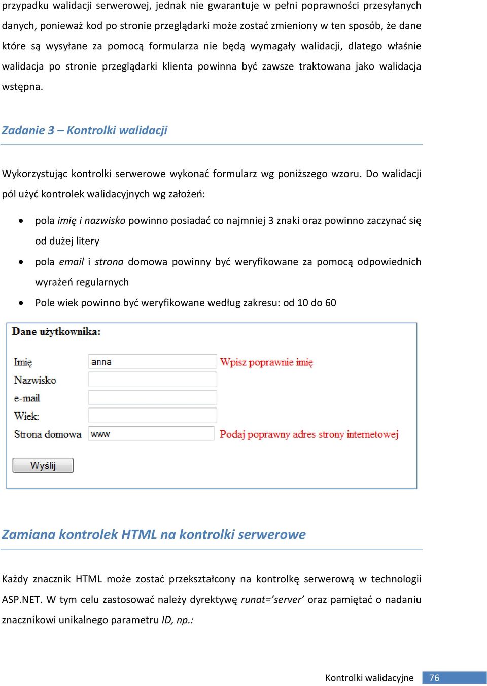 Zadanie 3 Kontrolki walidacji Wykorzystując kontrolki serwerowe wykonać formularz wg poniższego wzoru.