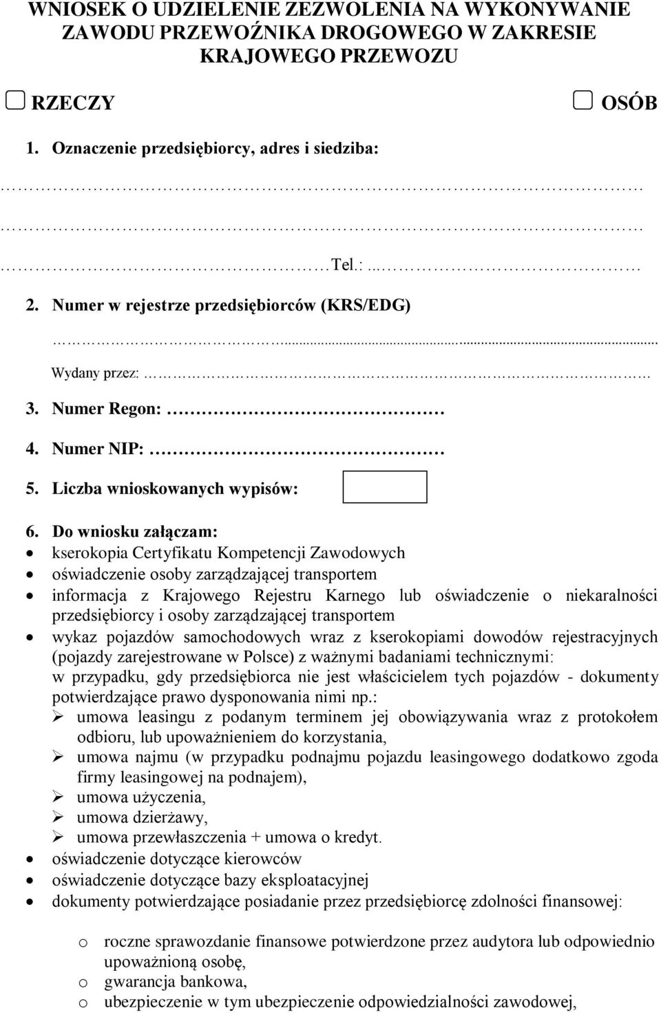 Do wniosku załączam: kserokopia Certyfikatu Kompetencji Zawodowych oświadczenie osoby zarządzającej transportem informacja z Krajowego Rejestru Karnego lub oświadczenie o niekaralności przedsiębiorcy