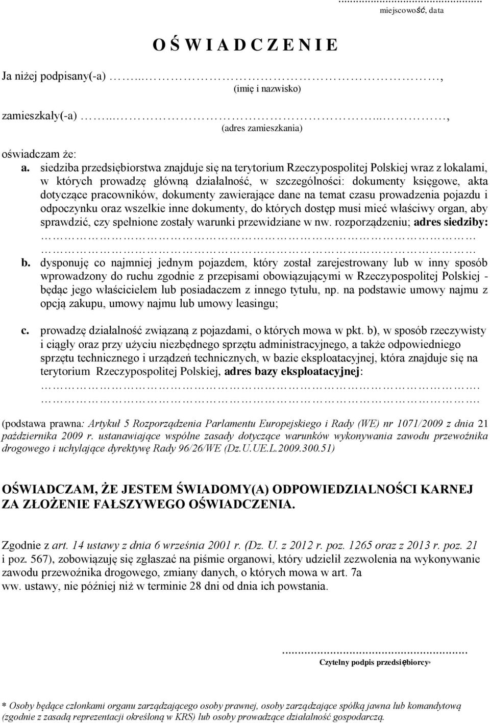 dokumenty zawierające dane na temat czasu prowadzenia pojazdu i odpoczynku oraz wszelkie inne dokumenty, do których dostęp musi mieć właściwy organ, aby sprawdzić, czy spełnione zostały warunki