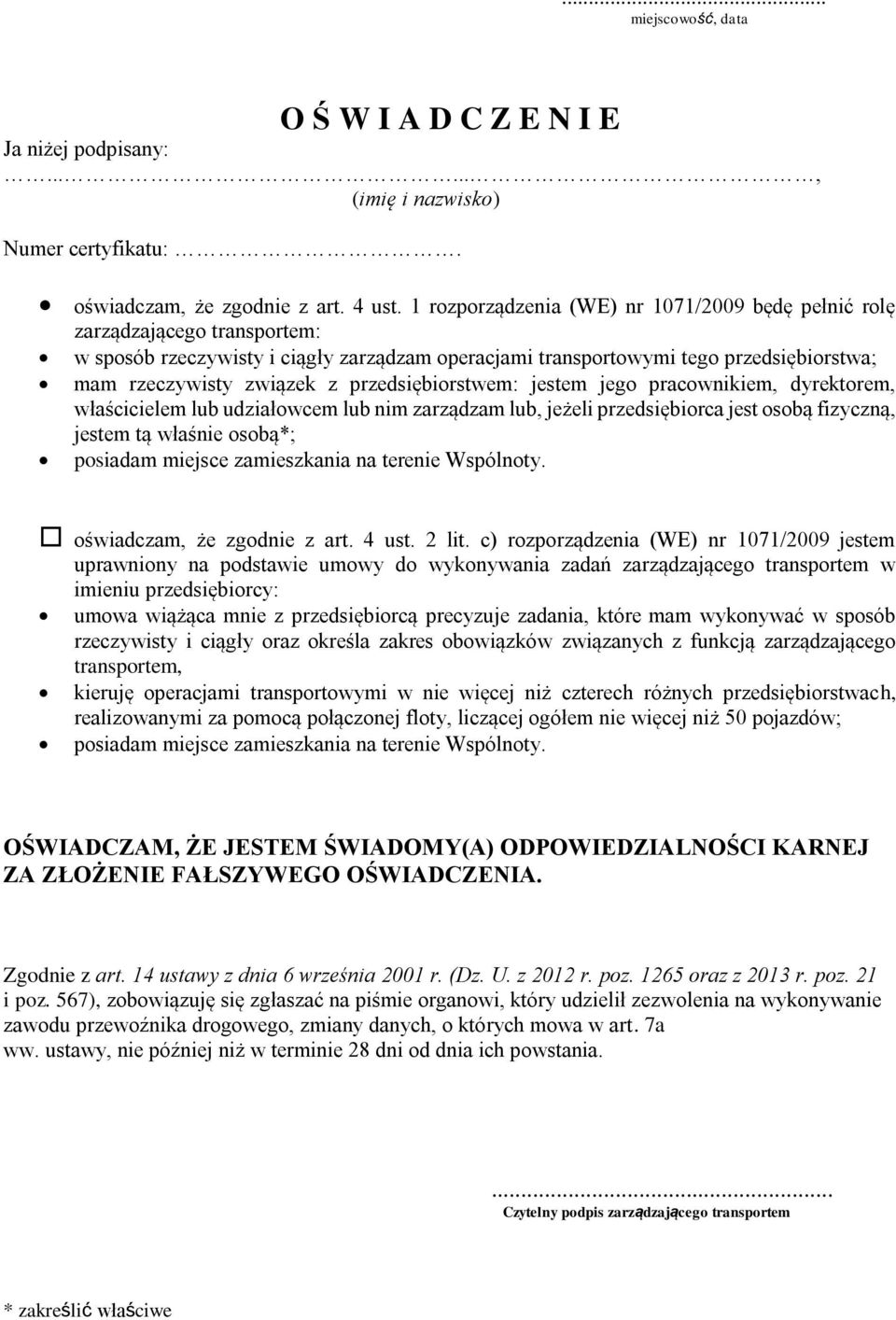 przedsiębiorstwem: jestem jego pracownikiem, dyrektorem, właścicielem lub udziałowcem lub nim zarządzam lub, jeżeli przedsiębiorca jest osobą fizyczną, jestem tą właśnie osobą*; posiadam miejsce