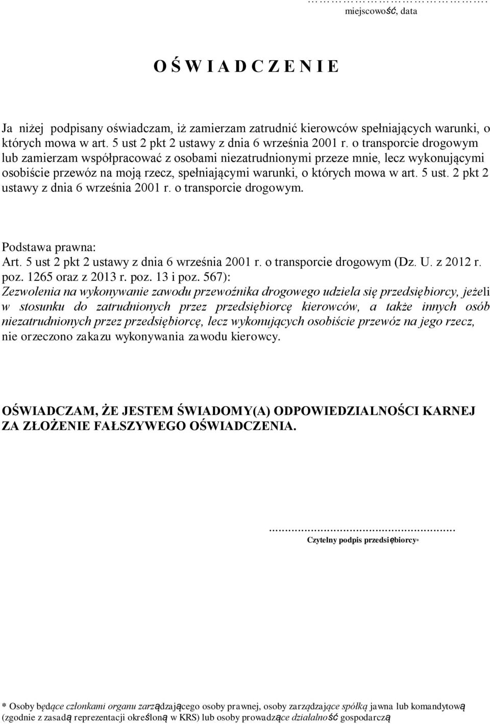 2 pkt 2 ustawy z dnia 6 września 2001 r. o transporcie drogowym. Podstawa prawna: Art. 5 ust 2 pkt 2 ustawy z dnia 6 września 2001 r. o transporcie drogowym (Dz. U. z 2012 r. poz. 1265 oraz z 2013 r.