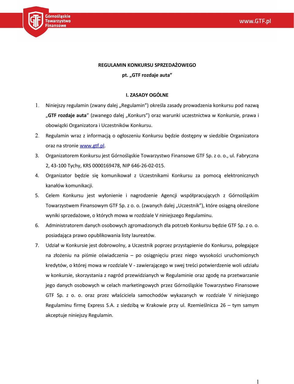 Organizatora i Uczestników Konkursu. 2. Regulamin wraz z informacją o ogłoszeniu Konkursu będzie dostępny w siedzibie Organizatora oraz na stronie www.gtf.pl. 3.