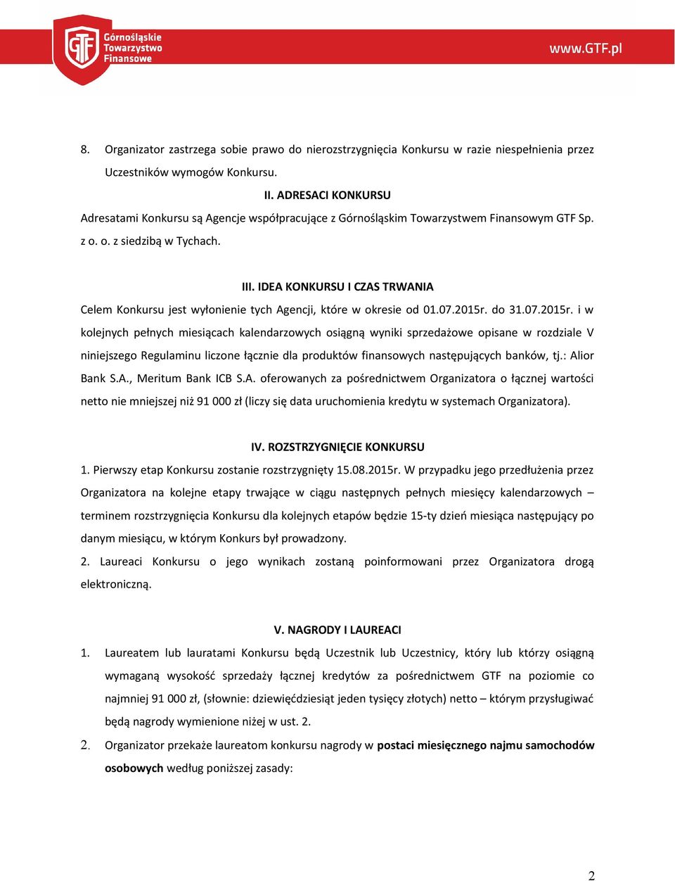 IDEA KONKURSU I CZAS TRWANIA Celem Konkursu jest wyłonienie tych Agencji, które w okresie od 01.07.2015r.