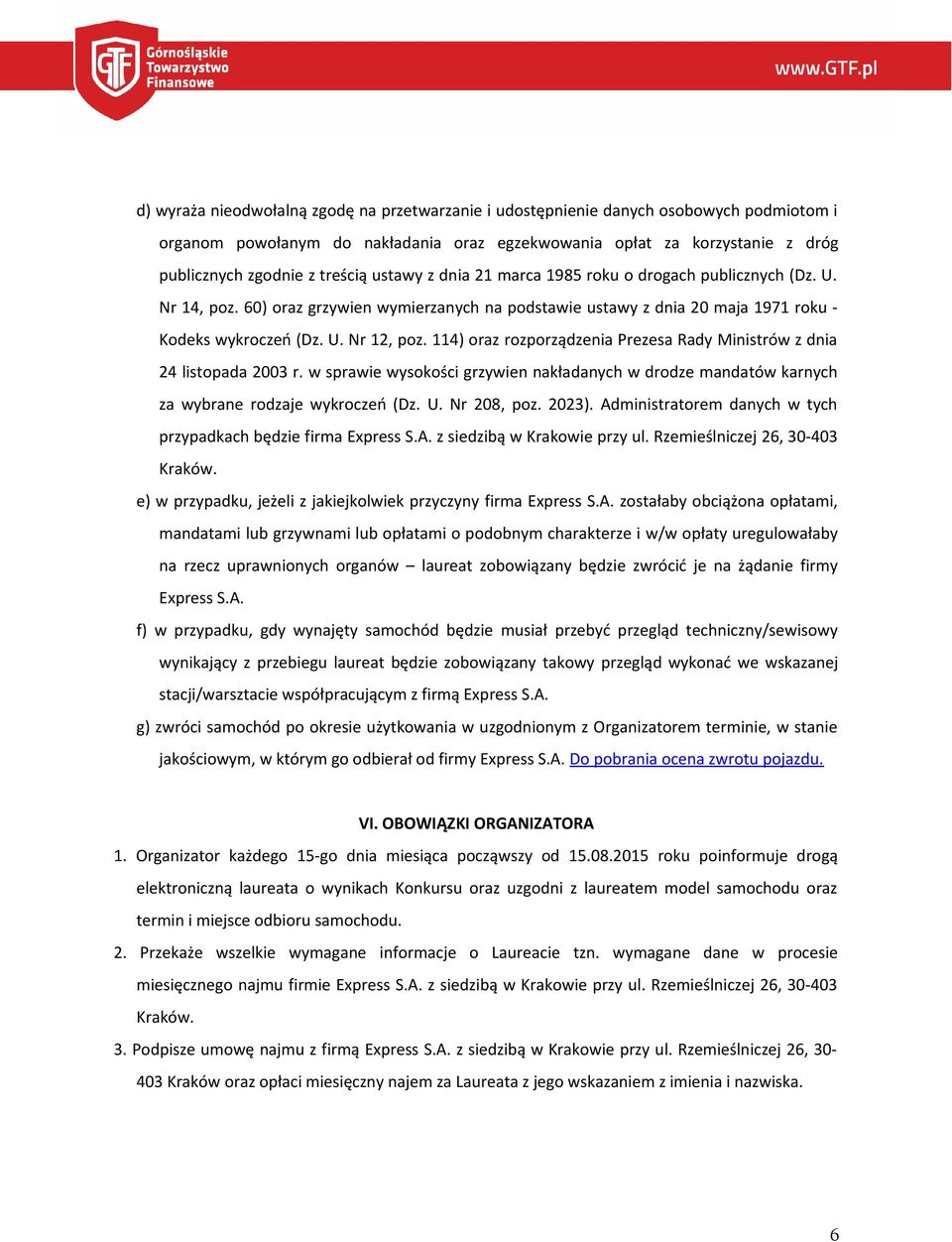 114) oraz rozporządzenia Prezesa Rady Ministrów z dnia 24 listopada 2003 r. w sprawie wysokości grzywien nakładanych w drodze mandatów karnych za wybrane rodzaje wykroczeń (Dz. U. Nr 208, poz. 2023).