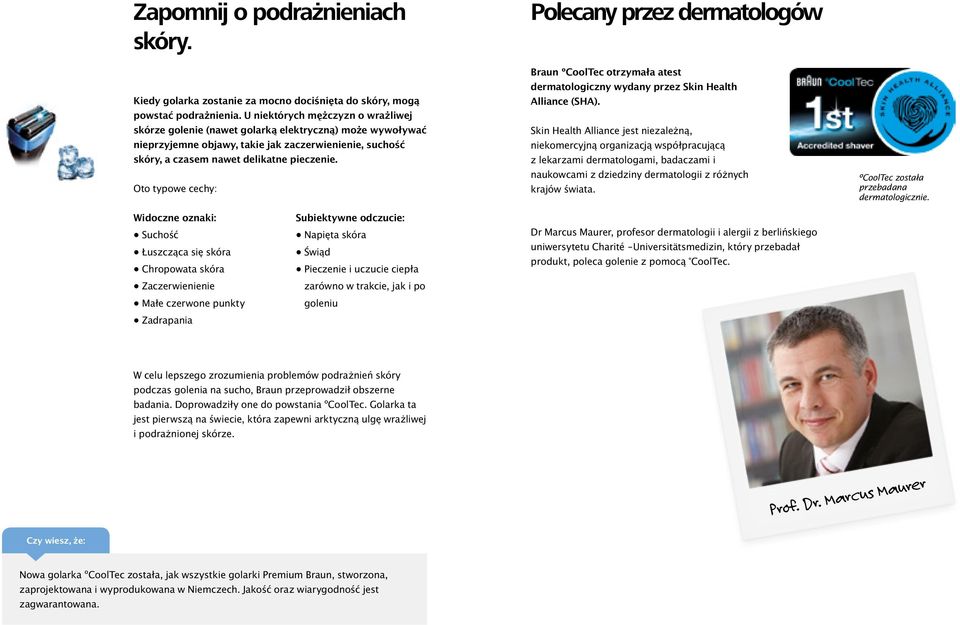 Oto typowe cechy: Polecany przez dermatologów Braun ºCoolTec otrzymała atest dermatologiczny wydany przez Skin Health Alliance (SHA).