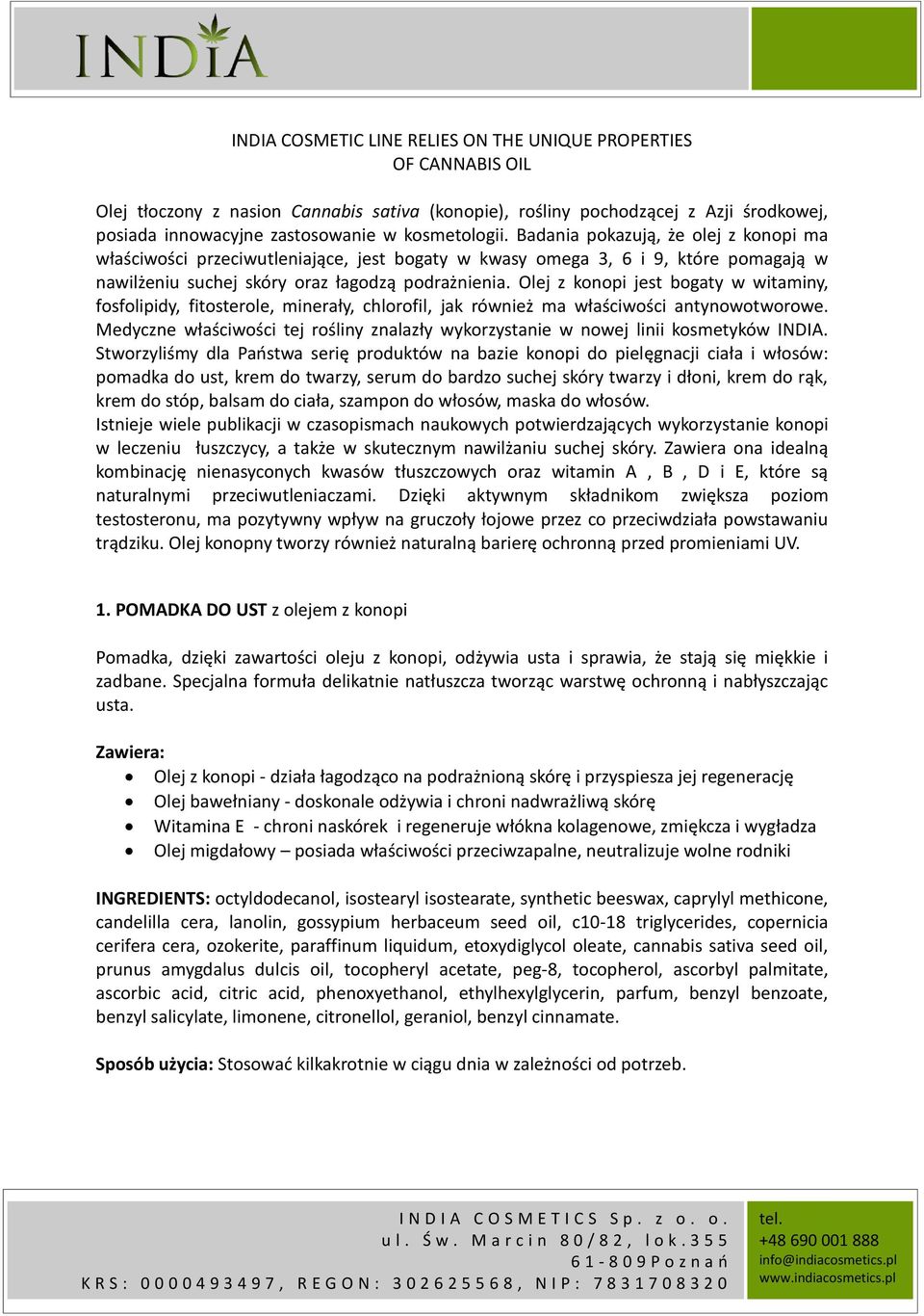 Olej z konopi jest bogaty w witaminy, fosfolipidy, fitosterole, minerały, chlorofil, jak również ma właściwości antynowotworowe.