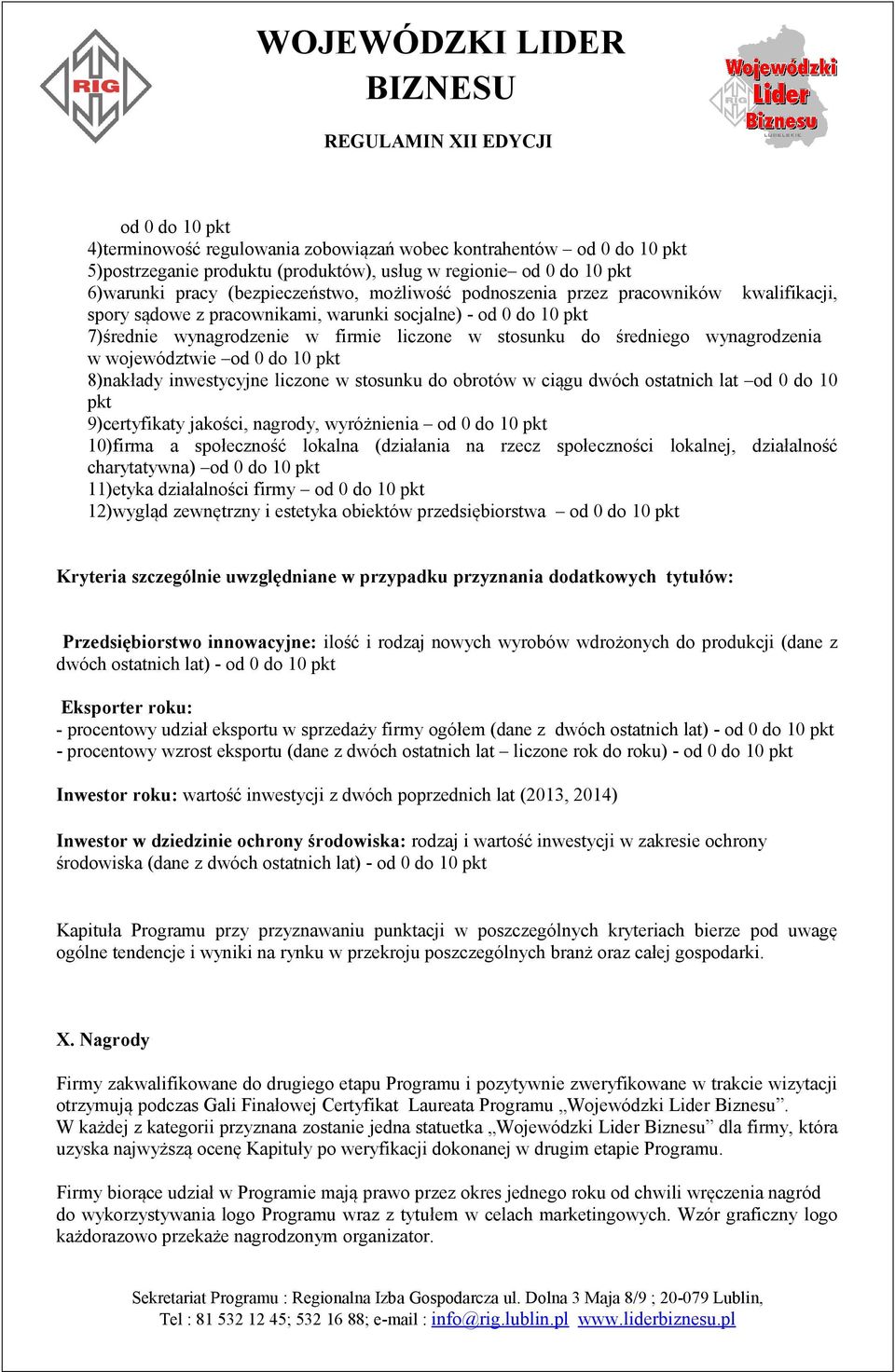 województwie od 0 do 10 pkt 8)nakłady inwestycyjne liczone w stosunku do obrotów w ciągu dwóch ostatnich lat od 0 do 10 pkt 9)certyfikaty jakości, nagrody, wyróżnienia od 0 do 10 pkt 10)firma a