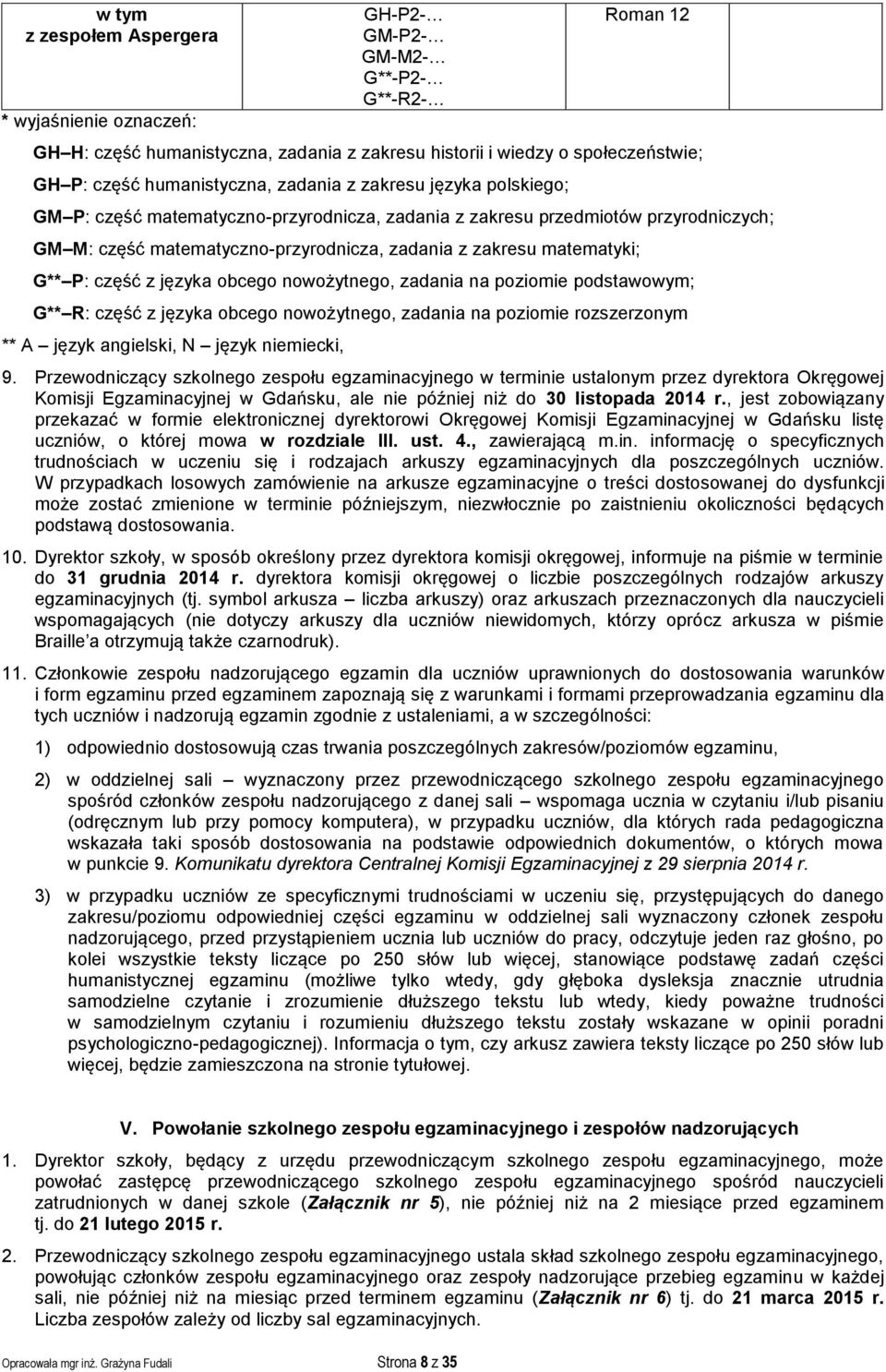 matematyki; G** P: część z języka obcego nowożytnego, zadania na poziomie podstawowym; G** R: część z języka obcego nowożytnego, zadania na poziomie rozszerzonym ** A język angielski, N język