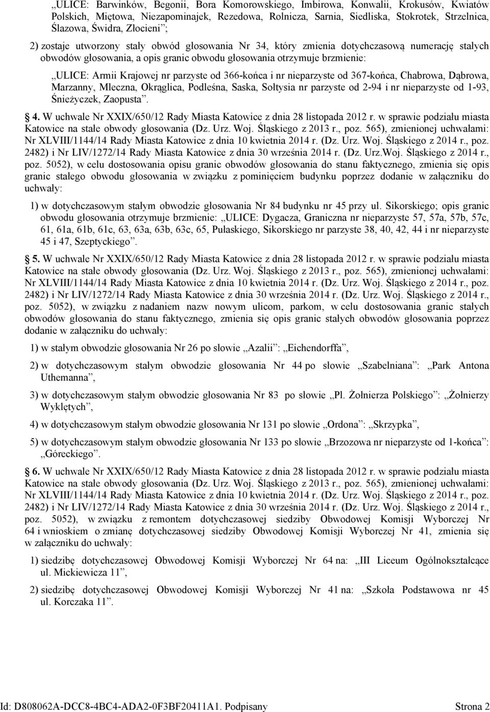 Krajowej nr parzyste od 366-końca i nr nieparzyste od 367-końca, Chabrowa, Dąbrowa, Marzanny, Mleczna, Okrąglica, Podleśna, Saska, Sołtysia nr parzyste od 2-94 i nr nieparzyste od 1-93, Śnieżyczek,