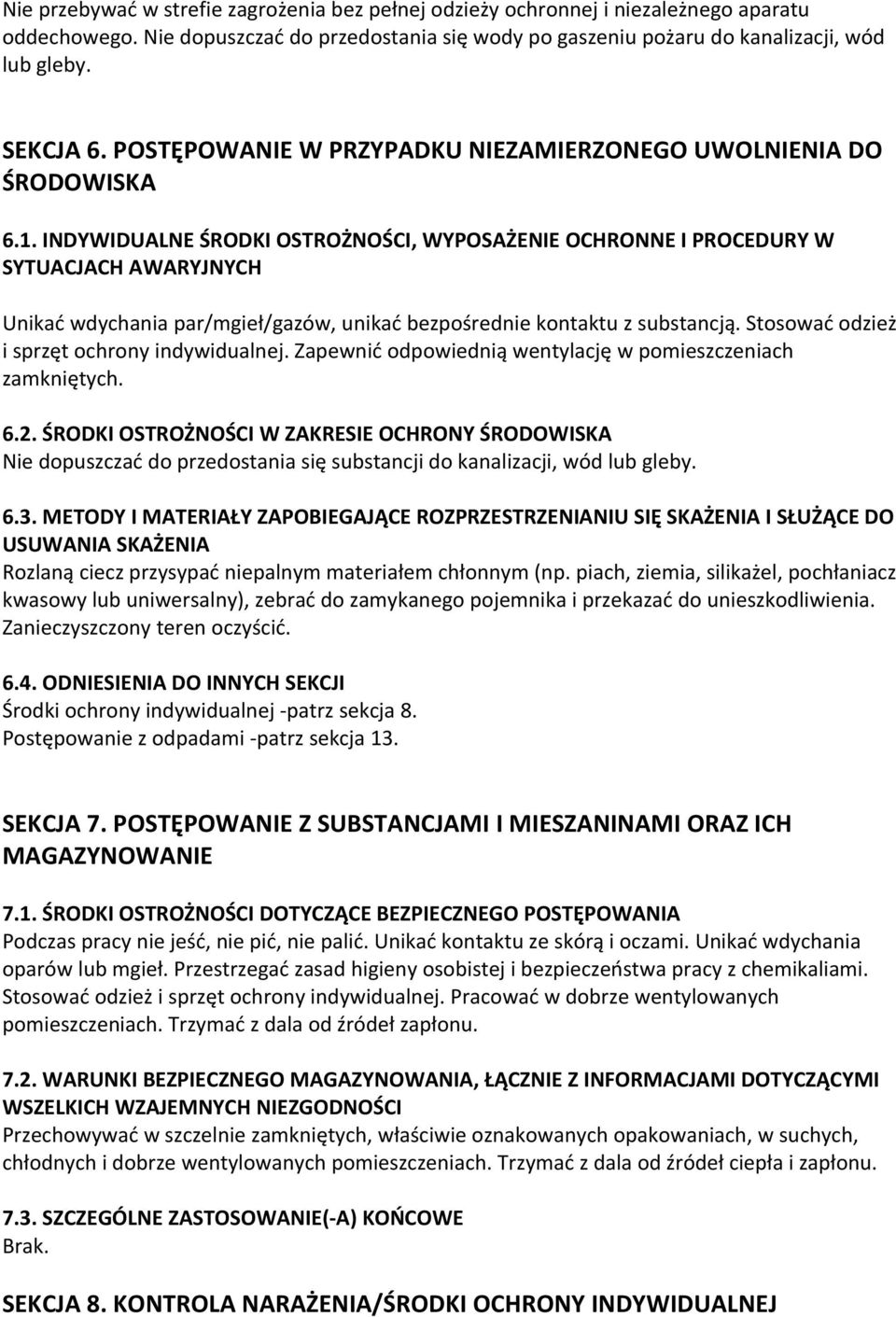 INDYWIDUALNE ŚRODKI OSTROŻNOŚCI, WYPOSAŻENIE OCHRONNE I PROCEDURY W SYTUACJACH AWARYJNYCH Unikać wdychania par/mgieł/gazów, unikać bezpośrednie kontaktu z substancją.