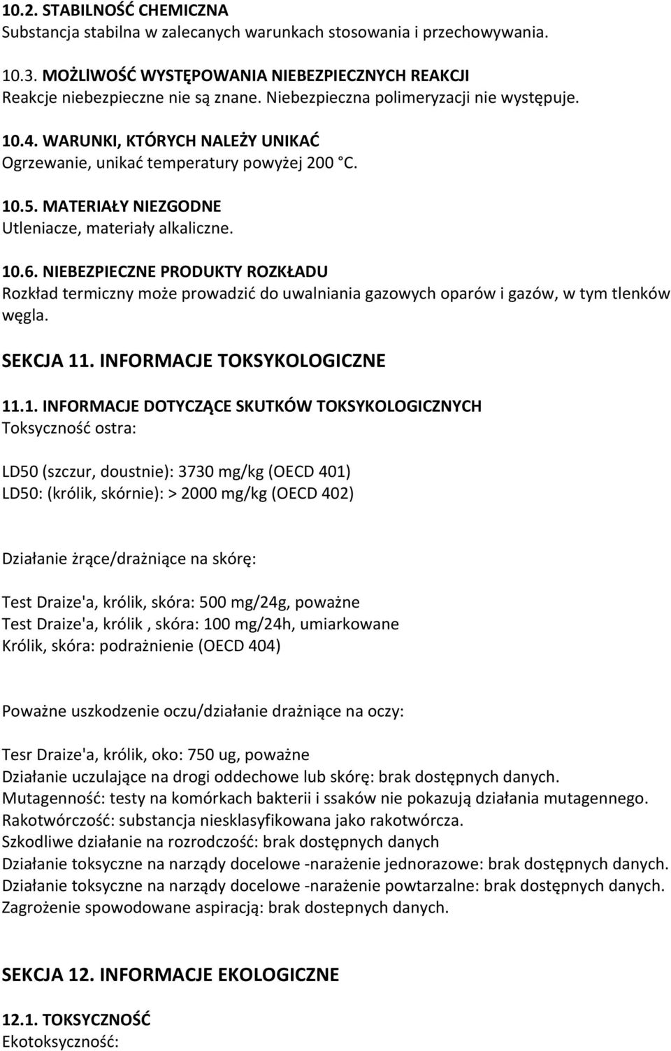 NIEBEZPIECZNE PRODUKTY ROZKŁADU Rozkład termiczny może prowadzić do uwalniania gazowych oparów i gazów, w tym tlenków węgla. SEKCJA 11