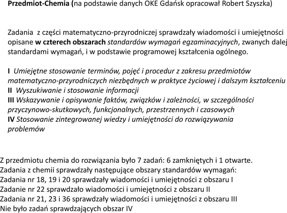 I Umiejętne stosowanie terminów, pojęć i procedur z zakresu przedmiotów matematyczno-przyrodniczych niezbędnych w praktyce życiowej i dalszym kształceniu II Wyszukiwanie i stosowanie informacji III