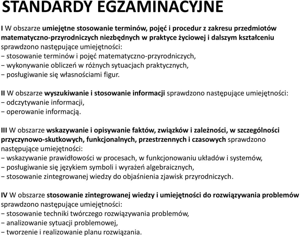 II W obszarze wyszukiwanie i stosowanie informacji sprawdzono następujące umiejętności: odczytywanie informacji, operowanie informacją.