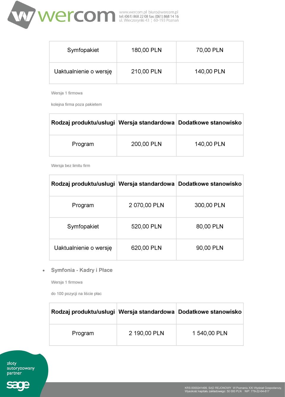 300,00 PLN Symfopakiet 520,00 PLN 80,00 PLN Uaktualnienie o wersję 620,00 PLN 90,00