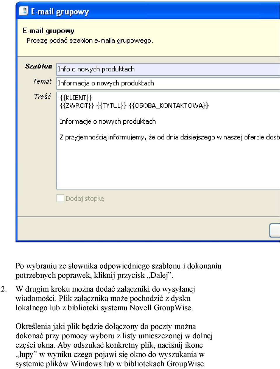 Plik załącznika może pochodzić z dysku lokalnego lub z biblioteki systemu Novell GroupWise.