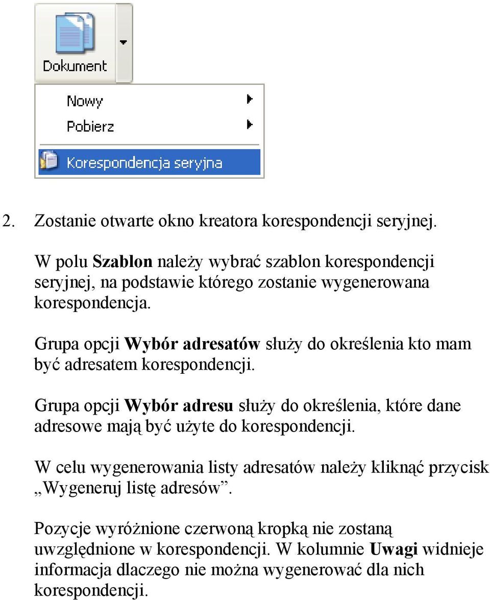 Grupa opcji Wybór adresatów służy do określenia kto mam być adresatem korespondencji.