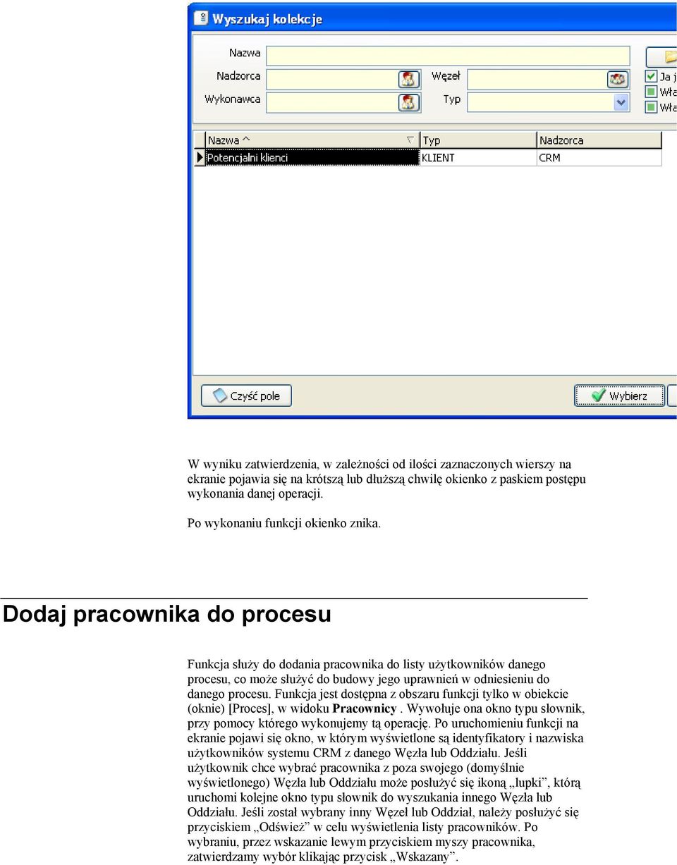 Dodaj pracownika do procesu Funkcja służy do dodania pracownika do listy użytkowników danego procesu, co może służyć do budowy jego uprawnień w odniesieniu do danego procesu.