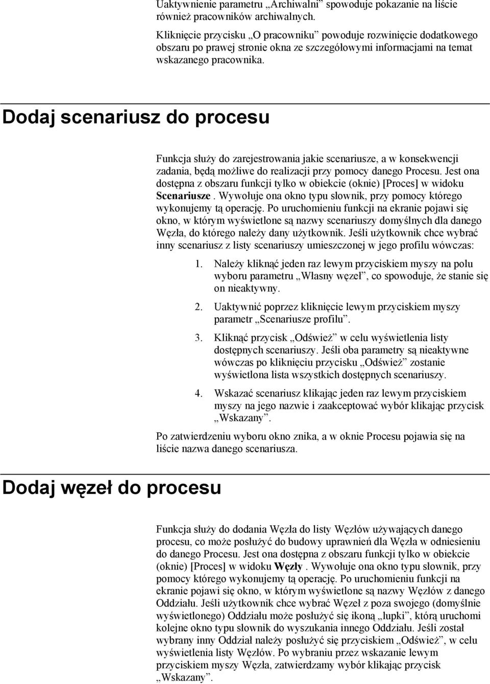 Dodaj scenariusz do procesu Dodaj węzeł do procesu Funkcja służy do zarejestrowania jakie scenariusze, a w konsekwencji zadania, będą możliwe do realizacji przy pomocy danego Procesu.