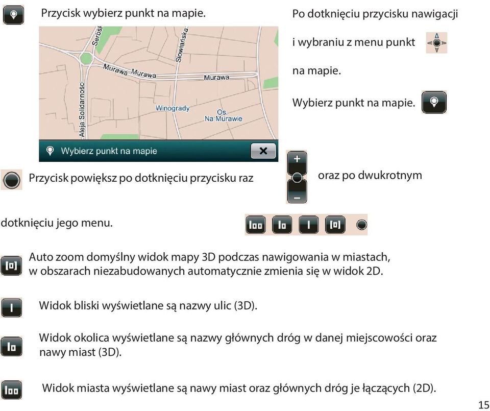 Auto zoom domyślny widok mapy 3D podczas nawigowania w miastach, w obszarach niezabudowanych automatycznie zmienia się w widok 2D.