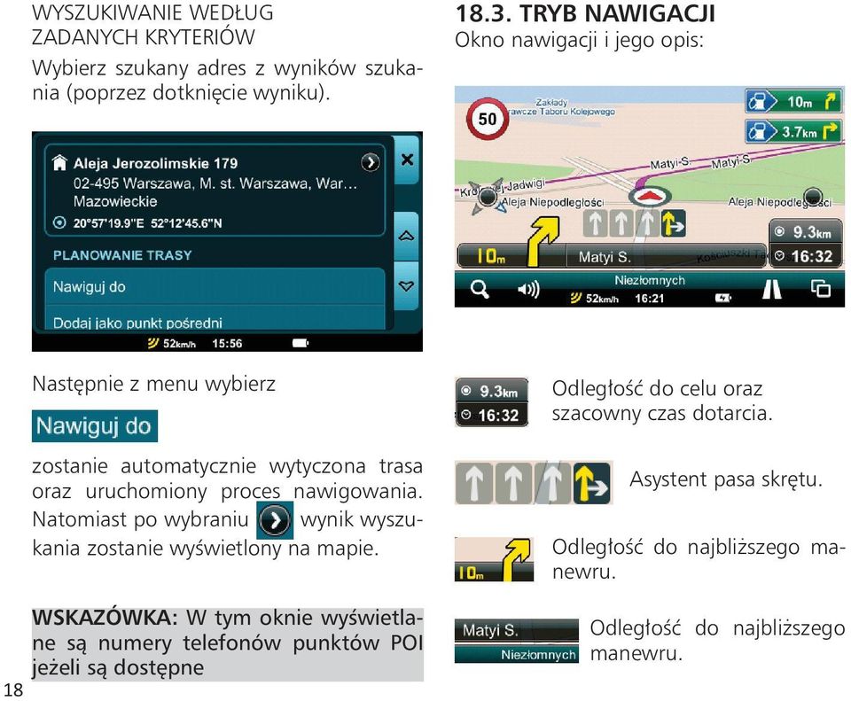 18.3. TRYB TRYB NAWIGACJI Okno Okno nawigacji nawigacji i i jego jego opis: opis: 18 18 18 Następnie z z menu wybierz zostanie automatycznie wytyczona trasa oraz oraz uruchomiony