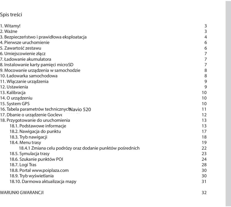System GPS 10 16. Tabela parametrów technicznych Navio 520 11 17. Dbanie o urządzenie Goclever 5080 PL 12 18. Przygotowanie do uruchomienia 13 18.1. Podstawowe informacje 13 18.2. Nawigacja do punktu 17 18.