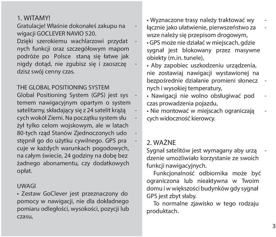 THE GLOBAL POSITIONING SYSTEM Global Positioning System (GPS) jest sys - temem nawigacyjnym opartym o system satelitarny, składający się z 24 satelit krążą - cych wokół Ziemi.