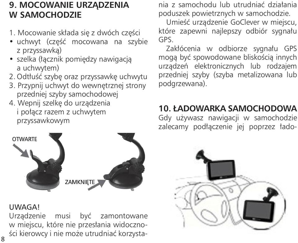 Wepnij szelkę do urządzenia i połącz razem z uchwytem przyssawkowym nia z samochodu lub utrudniać działania poduszek powietrznych w samochodzie.