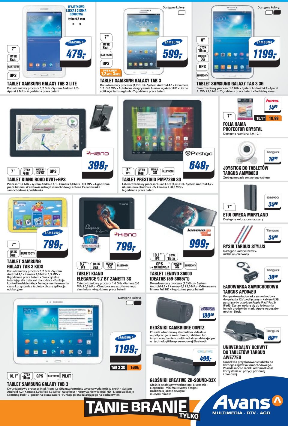 1 2x kamera 1,2 i 3,0 MPx utofocus Nagrywanie filmów w jakości HD Liczne aplikacje Samsung Hub 7-godzinna praca baterii 8 16 GB MODEM 3G GPS BLUETOOTH 119 9,- *Rata już od: 49,77 TBLET SMSUNG GLXY TB